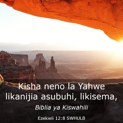 Picture 03 - Ezekieli 12:8 SWHULB - Kisha neno la Yahwe likanijia asubuhi, - Bible Verse Picture