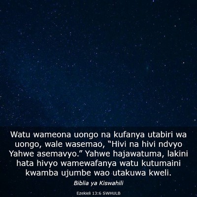 Picture 03 - Ezekieli 13:6 SWHULB - Watu wameona uongo na kufanya utabiri wa uongo, - Bible Verse Picture