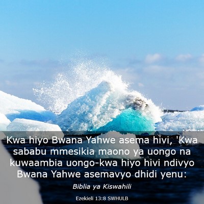 Picture 03 - Ezekieli 13:8 SWHULB - Kwa hiyo Bwana Yahwe asema hivi, 'Kwa sababu - Bible Verse Picture