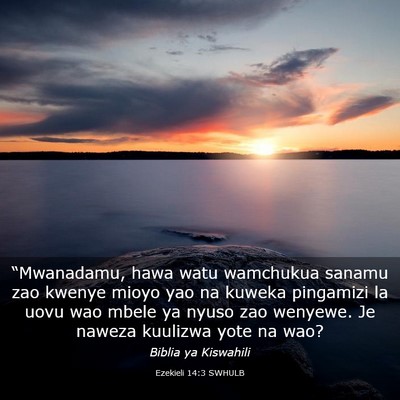 Picture 03 - Ezekieli 14:3 SWHULB - “Mwanadamu, hawa watu wamchukua sanamu zao - Bible Verse Picture