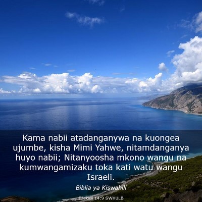 Picture 03 - Ezekieli 14:9 SWHULB - Kama nabii atadanganywa na kuongea ujumbe, kisha - Bible Verse Picture