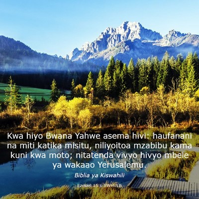 Picture 03 - Ezekieli 15:6 SWHULB - Kwa hiyo Bwana Yahwe asema hivi: haufanani na - Bible Verse Picture