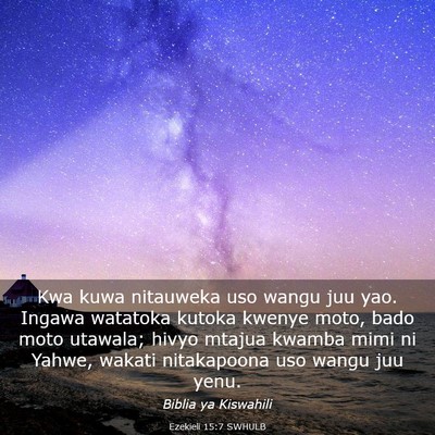 Picture 03 - Ezekieli 15:7 SWHULB - Kwa kuwa nitauweka uso wangu juu yao. Ingawa - Bible Verse Picture