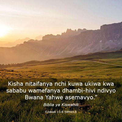 Picture 03 - Ezekieli 15:8 SWHULB - Kisha nitaifanya nchi kuwa ukiwa kwa sababu - Bible Verse Picture