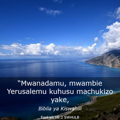 Picture 03 - Ezekieli 16:2 SWHULB - “Mwanadamu, mwambie Yerusalemu kuhusu machukizo - Bible Verse Picture