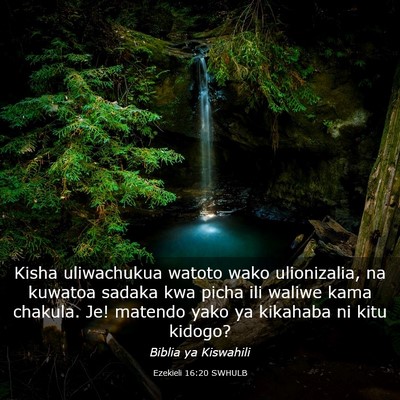 Picture 03 - Ezekieli 16:20 SWHULB - Kisha uliwachukua watoto wako ulionizalia, na - Bible Verse Picture