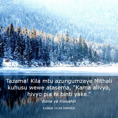 Picture 03 - Ezekieli 16:44 SWHULB - Tazama! Kila mtu azungumzaye Mithali kuhusu wewe - Bible Verse Picture
