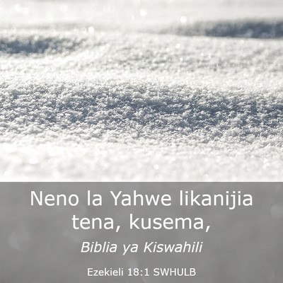 Picture 03 - Ezekieli 18:1 SWHULB - Neno la Yahwe likanijia tena, - Bible Verse Picture