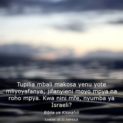 Picture 03 - Ezekieli 18:31 SWHULB - Tupilia mbali makosa yenu yote mliyoyafanya; - Bible Verse Picture