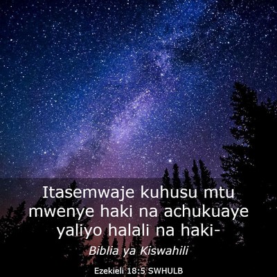 Picture 03 - Ezekieli 18:5 SWHULB - Itasemwaje kuhusu mtu mwenye haki na achukuaye - Bible Verse Picture