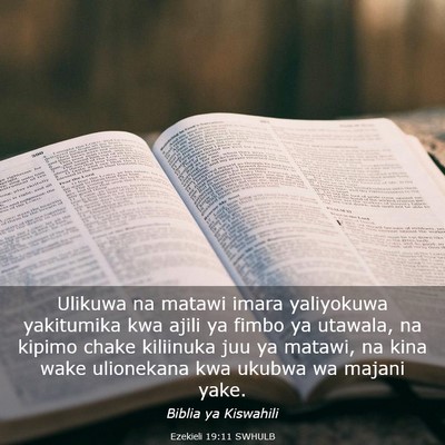 Picture 03 - Ezekieli 19:11 SWHULB - Ulikuwa na matawi imara yaliyokuwa yakitumika kwa - Bible Verse Picture