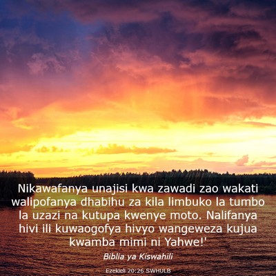 Picture 03 - Ezekieli 20:26 SWHULB - Nikawafanya unajisi kwa zawadi zao wakati - Bible Verse Picture