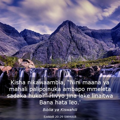 Picture 03 - Ezekieli 20:29 SWHULB - Kisha nikawaambia, “Nini maana ya mahali - Bible Verse Picture