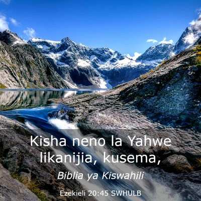 Picture 03 - Ezekieli 20:45 SWHULB - Kisha neno la Yahwe likanijia, - Bible Verse Picture