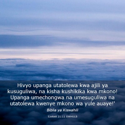 Picture 03 - Ezekieli 21:11 SWHULB - Hivyo upanga utatolewa kwa ajili ya kusuguliwa, - Bible Verse Picture