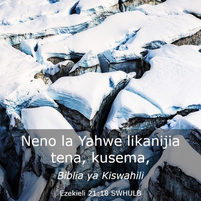 Picture 03 - Ezekieli 21:18 SWHULB - Neno la Yahwe likanijia tena, - Bible Verse Picture