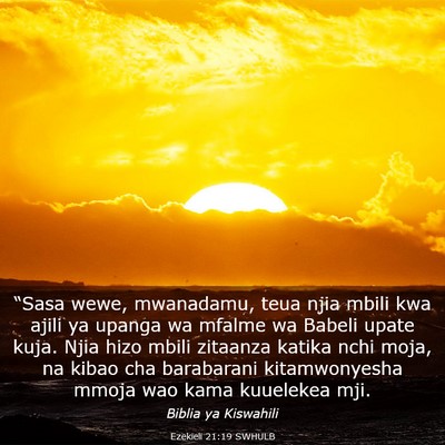 Picture 03 - Ezekieli 21:19 SWHULB - “Sasa wewe, mwanadamu, teua njia mbili kwa - Bible Verse Picture