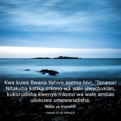 Picture 03 - Ezekieli 23:28 SWHULB - Kwa kuwa Bwana Yahwe asema hivi, 'Tazama! - Bible Verse Picture