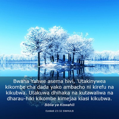 Picture 03 - Ezekieli 23:32 SWHULB - Bwana Yahwe asema hivi, 'Utakinywea kikombe cha - Bible Verse Picture
