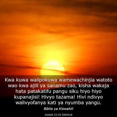 Picture 03 - Ezekieli 23:39 SWHULB - Kwa kuwa walipokuwa wamewachinjia watoto wao kwa - Bible Verse Picture
