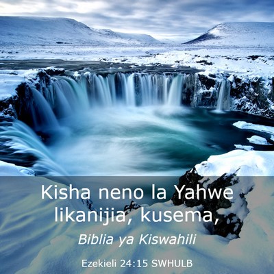 Picture 03 - Ezekieli 24:15 SWHULB - Kisha neno la Yahwe likanijia, - Bible Verse Picture