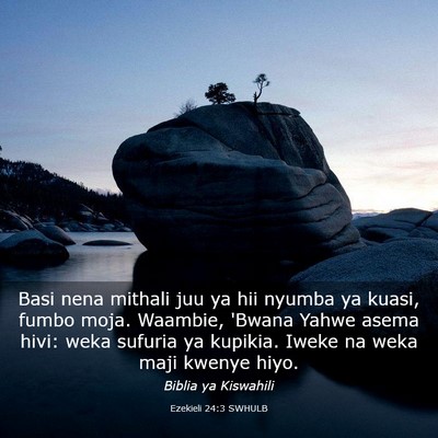 Picture 03 - Ezekieli 24:3 SWHULB - Basi nena mithali juu ya hii nyumba ya kuasi, - Bible Verse Picture