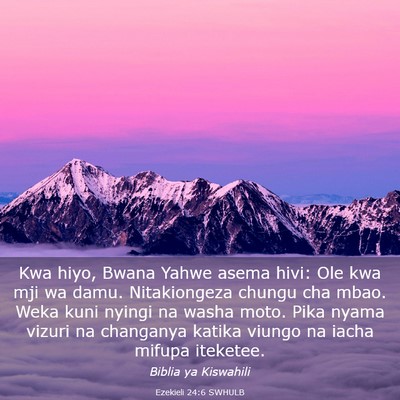 Picture 03 - Ezekieli 24:6 SWHULB - Kwa hiyo, Bwana Yahwe asema hivi: Ole kwa mji wa - Bible Verse Picture