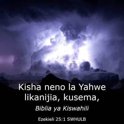 Picture 03 - Ezekieli 25:1 SWHULB - Kisha neno la Yahwe likanijia, - Bible Verse Picture