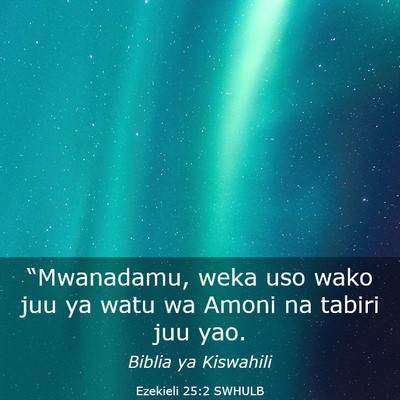 Picture 03 - Ezekieli 25:2 SWHULB - “Mwanadamu, weka uso wako juu ya watu wa Amoni - Bible Verse Picture
