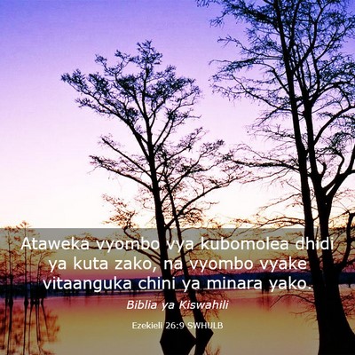 Picture 03 - Ezekieli 26:9 SWHULB - Ataweka vyombo vya kubomolea dhidi ya kuta zako, - Bible Verse Picture