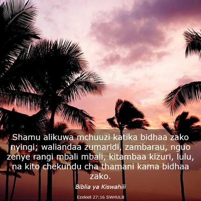 Picture 03 - Ezekieli 27:16 SWHULB - Shamu alikuwa mchuuzi katika bidhaa zako nyingi; - Bible Verse Picture