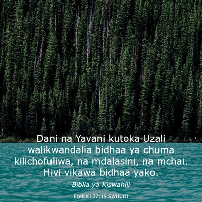 Picture 03 - Ezekieli 27:19 SWHULB - Dani na Yavani kutoka Uzali walikwandalia bidhaa - Bible Verse Picture