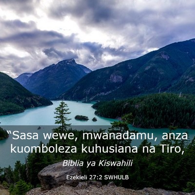 Picture 03 - Ezekieli 27:2 SWHULB - “Sasa wewe, mwanadamu, anza kuomboleza - Bible Verse Picture