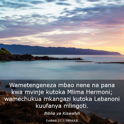 Picture 03 - Ezekieli 27:5 SWHULB - Wametengeneza mbao nene na pana kwa mvinje kutoka - Bible Verse Picture