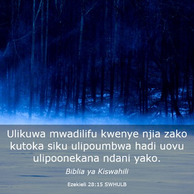 Picture 03 - Ezekieli 28:15 SWHULB - Ulikuwa mwadilifu kwenye njia zako kutoka siku - Bible Verse Picture