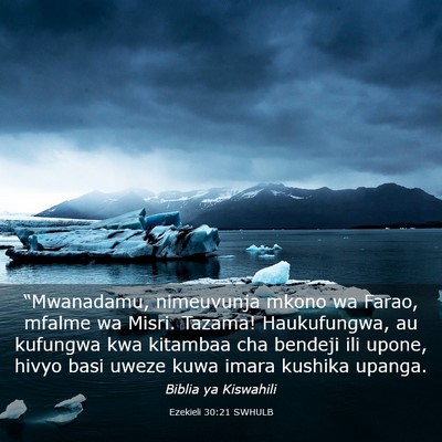 Picture 03 - Ezekieli 30:21 SWHULB - “Mwanadamu, nimeuvunja mkono wa Farao, mfalme - Bible Verse Picture
