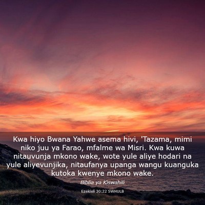Picture 03 - Ezekieli 30:22 SWHULB - Kwa hiyo Bwana Yahwe asema hivi, 'Tazama, mimi - Bible Verse Picture