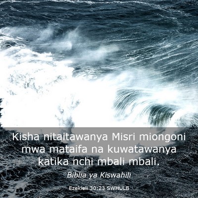 Picture 03 - Ezekieli 30:23 SWHULB - Kisha nitaitawanya Misri miongoni mwa mataifa na - Bible Verse Picture