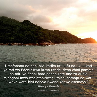 Picture 03 - Ezekieli 31:18 SWHULB - Umefanana na nani hivi katika utukufu na ukuu - Bible Verse Picture