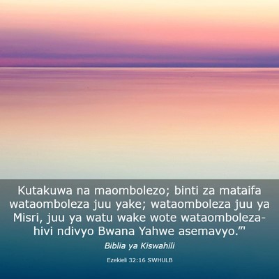Picture 03 - Ezekieli 32:16 SWHULB - Kutakuwa na maombolezo; binti za mataifa - Bible Verse Picture