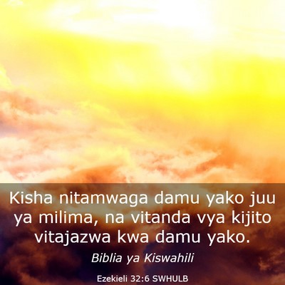 Picture 03 - Ezekieli 32:6 SWHULB - Kisha nitamwaga damu yako juu ya milima, na - Bible Verse Picture