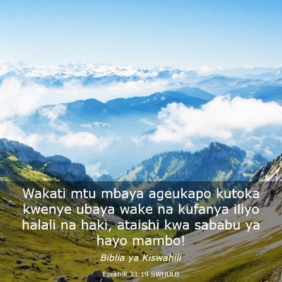 Picture 03 - Ezekieli 33:19 SWHULB - Wakati mtu mbaya ageukapo kutoka kwenye ubaya - Bible Verse Picture