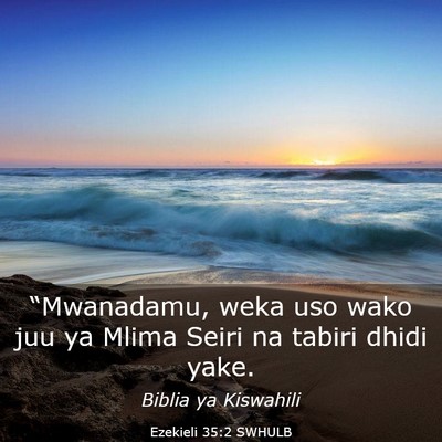 Picture 03 - Ezekieli 35:2 SWHULB - “Mwanadamu, weka uso wako juu ya Mlima Seiri na - Bible Verse Picture