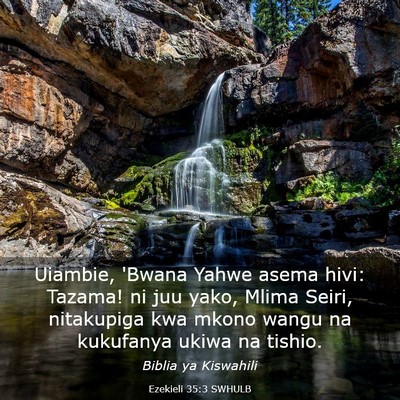Picture 03 - Ezekieli 35:3 SWHULB - Uiambie, 'Bwana Yahwe asema hivi: Tazama! ni juu - Bible Verse Picture