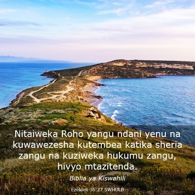 Picture 03 - Ezekieli 36:27 SWHULB - Nitaiweka Roho yangu ndani yenu na kuwawezesha - Bible Verse Picture