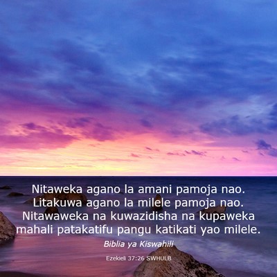 Picture 03 - Ezekieli 37:26 SWHULB - Nitaweka agano la amani pamoja nao. Litakuwa - Bible Verse Picture