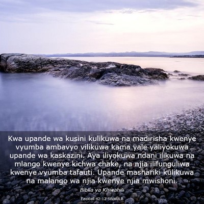 Picture 03 - Ezekieli 42:12 SWHULB - Kwa upande wa kusini kulikuwa na madirisha kwenye - Bible Verse Picture