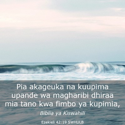 Picture 03 - Ezekieli 42:19 SWHULB - Pia akageuka na kuupima upande wa magharibi - Bible Verse Picture