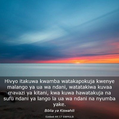 Picture 03 - Ezekieli 44:17 SWHULB - Hivyo itakuwa kwamba watakapokuja kwenye malango - Bible Verse Picture
