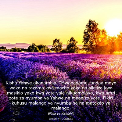 Picture 03 - Ezekieli 44:5 SWHULB - Kisha Yahwe akanambia, “Mwanadamu, andaa moyo - Bible Verse Picture